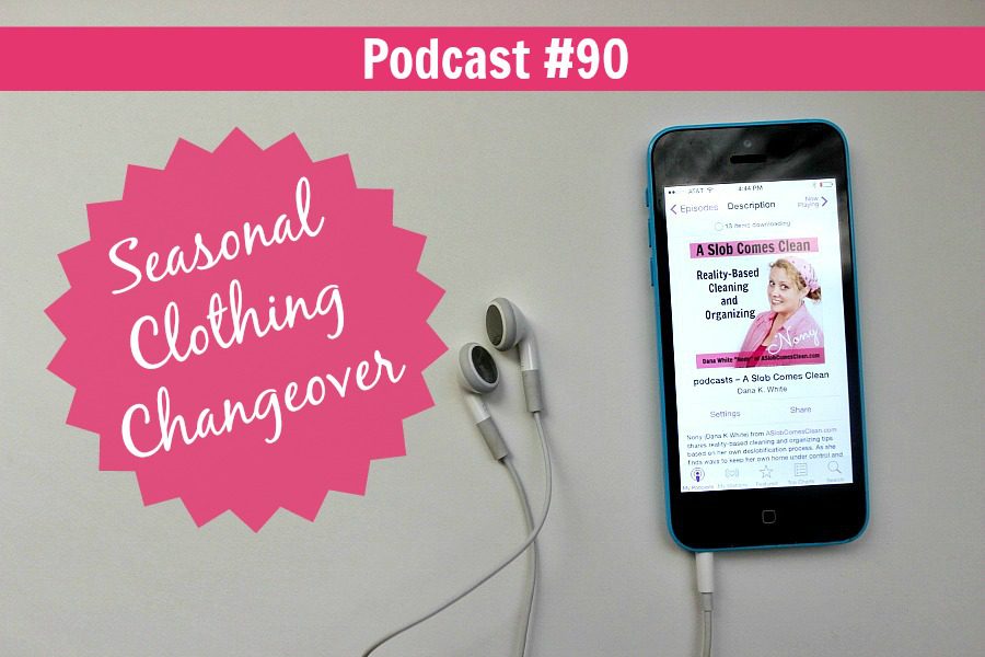 podcast 90 Seasonal Clothing Changeover title at ASlobcomesClean.com