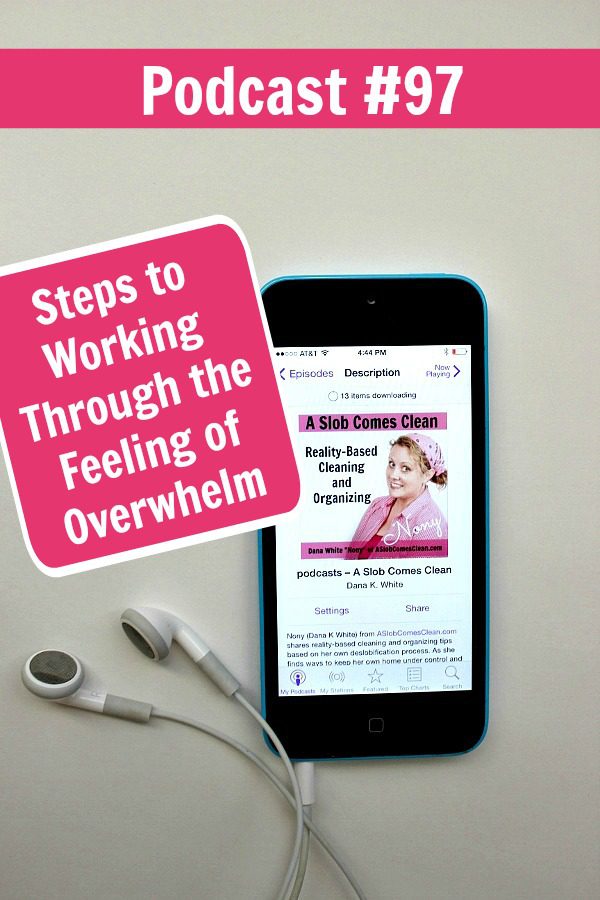 podcast 97 Steps to Working Through the Feeling of Overwhelm pin at ASlobComesClean.com