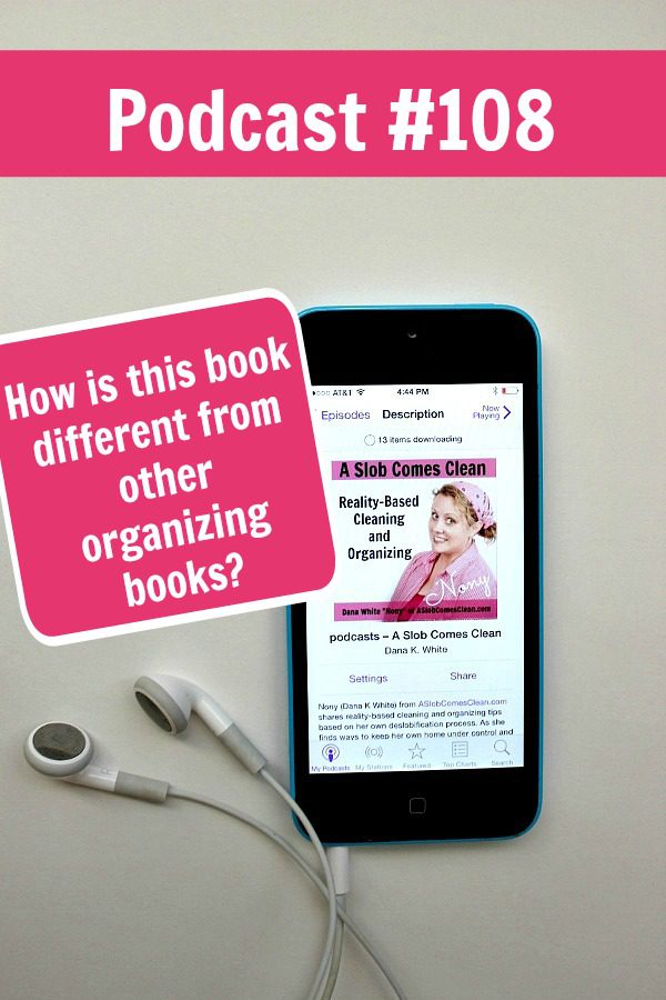 podcast-108-how-is-this-book-different-from-other-organizing-books-at-aslobcomesclean-com-pin