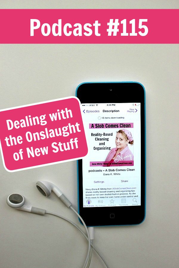 podcast-115-dealing-with-the-onslaught-of-new-stuff-at-aslobcomesclean-com-pin