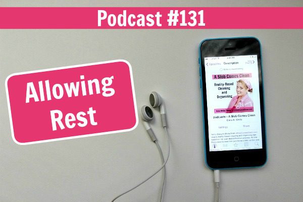 podcast 131 Allowing Rest at ASlobComesClean.com fb