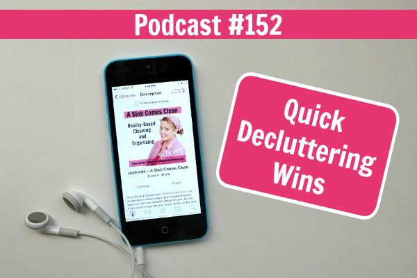 Podcast 152 Quick Decluttering Wins fb at ASlobComesClean.com