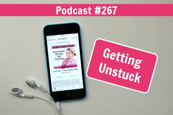 Getting Unstuck podcast 267 at aslobcomesclean.com