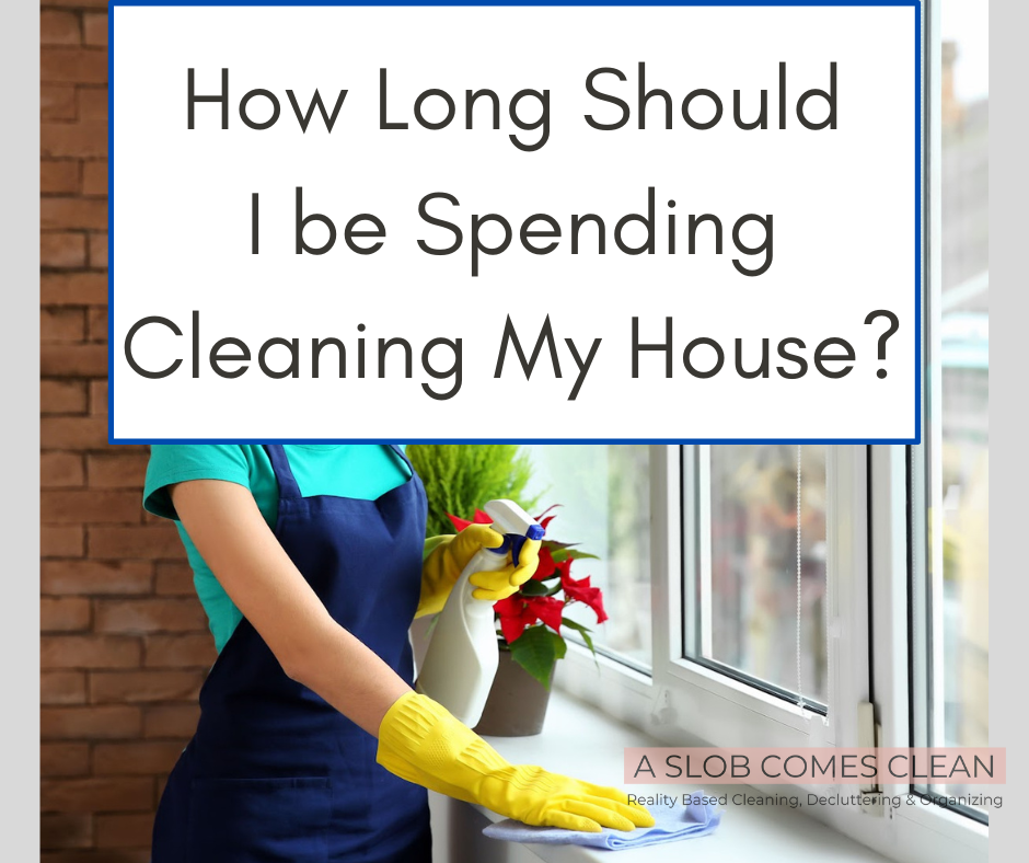 faq How long should I be spending cleaning my house at aslobcomesclean.com 1 (1)